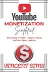 Youtube Monetization Simplified: Unlocking Profit: Demystifying YouTube Monetization - Vincent Sims - 9798876366863