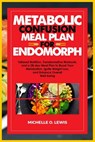 Metabolic Confusion Meal Plan for Endomorph: Tailored Nutrition, Transformative Workouts, and a 28-day Meal Plan to Boost Your Metabolism, Ignite Weig - Michelle O. Lewis - 9798876475527