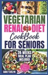 Vegetarian Renal Diet Cookbook for Seniors: 1500 Days of Tasty, Easy & Nutritious Plant-Based Recipes Low in Potassium, Sodium & Phosphorus to Manage - Carly Evelyn - 9798876516732