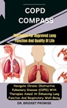 COPD Compass: Therapies For Improved Lung Function And Quality Of Life: Navigate Chronic Obstructive Pulmonary Disease (COPD) With T - Bridget Promise - 9798876542571