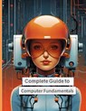 Complete Guide to Computer Fundamentals: Mastering the Basics in English Language - Om Chandra - 9798876590398