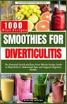 Smoothies for Diverticulitis: The Essential Quick and Easy Fruit Blends Recipe Guide to Help Relieve Abdominal Pain and Support Digestive Health. - WINTER,  Aveline - 9798876662521
