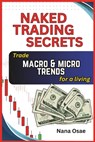 Naked Trading Secrets: Trading macro and micro trends for a living - Nana Osae - 9798876674449