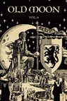 Old Moon Quarterly: Issue 6, Winter 2024: A Magazine of Dark Fantasy and Sword and Sorcery - Josh Reynolds - 9798876739025