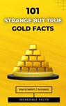 101 Strange But True Gold Facts: Incredible and Astonishing Facts - VC Brothers - 9798877062115