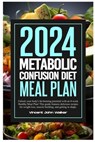 Metabolic Confusion Diet Meal Plan: Unlock your body's fat-burning potential with an 8-week Healthy Meal Plan! This guide features delicious recipes f - Vincent John Walker - 9798877229518