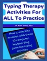 Typing Therapy Activities For ALL To Practice: How To Exercise Muscles With These 10 Computer Keyboarding Game Like Activities - Katie Canty Ed D. - 9798877248991