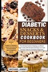 Diabetic Snacks and Desserts Cookbook for Beginners: The Ultimate Guide to Keeping Low Blood Sugar Levels with 40 Quick and Easy Low-Carb Favorite Tre - Michael Jammy - 9798877675520