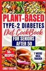 Plant-Based Type-2 Diabetes Diet Cookbook for Seniors After 50: 7 Days Healthy and Simple Meal Plan +50 Nutritious Low Carb, Sugar, Sodium & Vegetaria - Carly Evelyn - 9798877723207