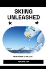 Skiing Unleashed: From Peaks to Valleys - Tavin D. Spicer - 9798877879232