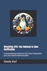 Mastering LFCS: Your Gateway to Linux Certification: A Comprehensive Guide for LFCS Exam Preparation and Linux System Administration - Ghada Atef - 9798878022392