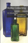 Bottle Collecting: An introduction - Winston Guy - 9798878115841