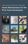 Home Maintenance for the First-time Homeowner: A guide to taking care of your first house, including simple tips to keep things working. - Andrés Calderón - 9798878156493