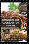 The Complete Carnivore Diet Cookbook for Seniors: Healthy Recipes to Maintain Muscle Mass, Boost Energy and Reverse Aging in older adults (A complete - Vickie Stock - 9798878176613