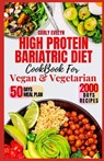 High Protein Bariatric Diet Cookbook for Vegetarian & Vegan: 7 Days Healthy & Simple Meal Plan With 50 Delicious Recipes for All Stages After Bariatri - Carly Evelyn - 9798878251891