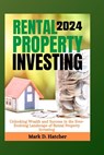 Rental Property Investing 2024: Unlocking Wealth and Success in the Ever-Evolving Landscape of Rental Property Investing - Mark D. Hatcher - 9798878303323