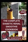 The Complete Diabetic Renal Smoothie Cookbook: Low-sugar, Low-sodium Fruits Blended Drinks to Improve Kidney Health and Reduce Blood Sugar - Vickie Stock - 9798878563048