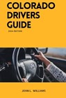 Colorado Drivers Guide: A Study Manual on Getting your Driver's license and Renewal in Colorado - John L. Williams - 9798878672580