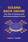 Solana Back Online: The Rise of Solana and the Decentralized Future - Louis E. Trottier - 9798878801577