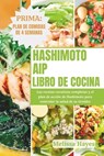 Libro de cocina AIP de Hashimoto: Las recetas curativas completas y el plan de acción de Hashimoto para controlar la salud de su tiroides - HAYES,  Melissa - 9798878858090