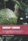 Soursop Farming: The beginner's guide to growing Soursop plants from varieties to harvesting and their uses - Davies Cheruiyot - 9798878870467