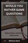 Would You Rather Game Questions: Bible Edition with Bible References - Williams Mark - 9798878904353