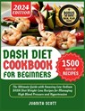 Dash Diet Cookbook for Beginners 2024: 1500 Days of Low-Sodium Dash Diet Weight Loss Recipes for Managing High Blood Pressure and Hypertension Include - Juanita Scott - 9798878953580