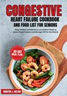 Congestive Heart Failure Cookbook and Food List for Seniors: Easy, Healthy and Delicious Low-Sodium Meals to Lower Blood Pressure and Manage CHF for t - Martha J. Kelvin - 9798879256222