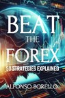 Beat the Forex: 50 Strategies Explained - Alfonso Borello - 9798879348132