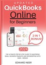 Quickbooks Online for Beginners 2024 (UPDATED): The Ultimate Step-by-Step Guide to Mastering Small Business Finances and Bookkeeping with Ease + BONUS - Edward Neer - 9798879426915