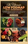 The Ultimate Fodmap Diet Cookbook: An Everyday Meal Plan to Alleviate IBS, Crohn's Disease and Other Digestive Disorders with Super Simple and Delight - Elizabeth Smith - 9798879457834