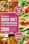 The Complete Dash Diet Cookbook for Beginners: 2000 Days Quick & Easy Nutrient-Rich Recipes to Manage Blood Pressure Naturally - Eric A. Randell - 9798879541403