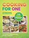 Complete Cooking For One Recipe Cookbook: Easy No Waste Simple Single Meals For One With Full Color Pictures - Chloe Amelia - 9798879568028