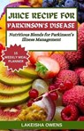 Juice Recipe for Parkinson's Disease: Nutritious blends for parkinson's illness management - Lakeisha Owens - 9798879745597