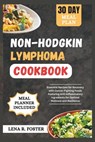 Non-Hodgkin Lymphoma Cookbook: Essential Recipes for Recovery with Cancer-Fighting Foods Featuring Anti-Inflammatory Ingredients for Optimal Wellness - Lena R. Foster - 9798879836356