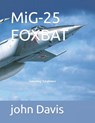MiG-25 FOXBAT - John Davis - 9798879892949