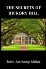 The Secrets Of Hickory Hill - John Anthony Miller - 9798879938630
