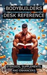 Bodybuilders Desk Reference for Steroids, Supplements, and Enhancers: Covers a wide range of steroids, from Testosterone, Trenbolone, and Nandrolone, - Fitness Research Publishing - 9798879953022