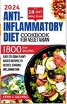 Anti-inflammatory Diet Cookbook For Vegetarian: Easy To Cook Plant-based Recipes To Reduce Chronic Inflammation - Kevin S. Maxwell - 9798880091270