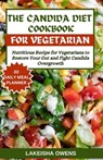 The Candida Diet Cookbook: Nutritious recipe for vegetarians to restore your gut and fight candida overgrowth - Lakeisha Owens - 9798880122998