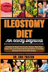 Ileostomy Diet for Newly Diagnosed: Complete Six Weeks Post-Surgery Recipes, Meal Plans, Expert Tips, And Lifestyle Recommendations To Combat Ileostom - Eric Tristan - 9798880169863