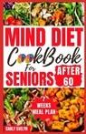 Mind Diet Cookbook for Seniors After 60: 30 Quick and Delicious Brain Boosting Recipes with an Easy Guide to Help fight Memory Disorder, Improve Brain - Carly Evelyn - 9798880274857