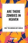 Are There Zombies in Heaven - Eric the Moebius Kid Morlin - 9798880901968