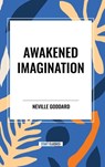 Awakened Imagination - Neville Goddard - 9798880902323