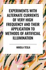 Experiments with Alternate Currents of Very High Frequency and Their Application to Methods of Artificial Illumination - Nikola Tesla - 9798880904457