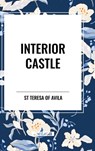 Interior Castle - St Teresa Of Avila - 9798880906161