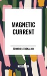 Magnetic Current - Edward Leedskalnin - 9798880907649