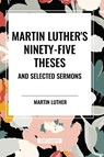 Martin Luther's Ninety-Five Theses and Selected Sermons - Martin Luther - 9798880907946