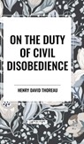 On the Duty of Civil Disobedience - Henry David Thoreau - 9798880909148