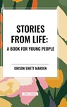 Marden, O: Stories from Life - Orison Swett Marden - 9798880912063